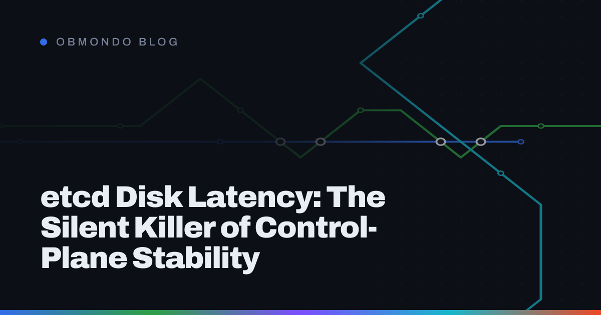 etcd Disk Latency: The Silent Killer of Control-Plane Stability