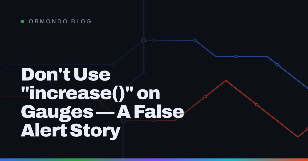 Don't Use "increase()" on Gauges — A False Alert Story