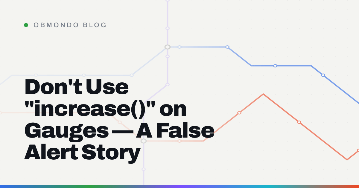 Don't Use "increase()" on Gauges — A False Alert Story