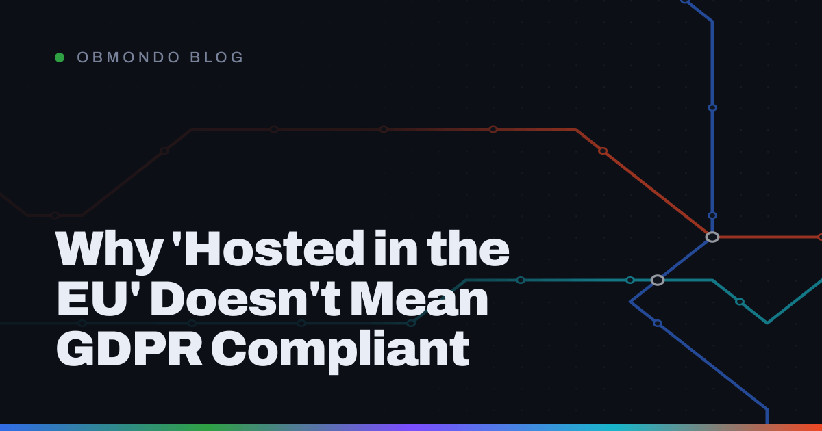 Why 'Hosted in the EU' Doesn't Mean GDPR Compliant
