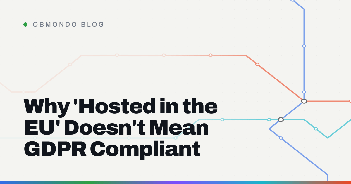 Why 'Hosted in the EU' Doesn't Mean GDPR Compliant