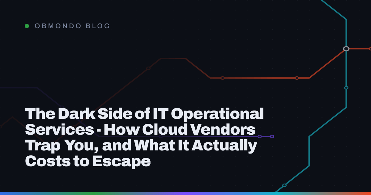 The Dark Side of IT Operational Services - How Cloud Vendors Trap You, and What It Actually Costs to Escape