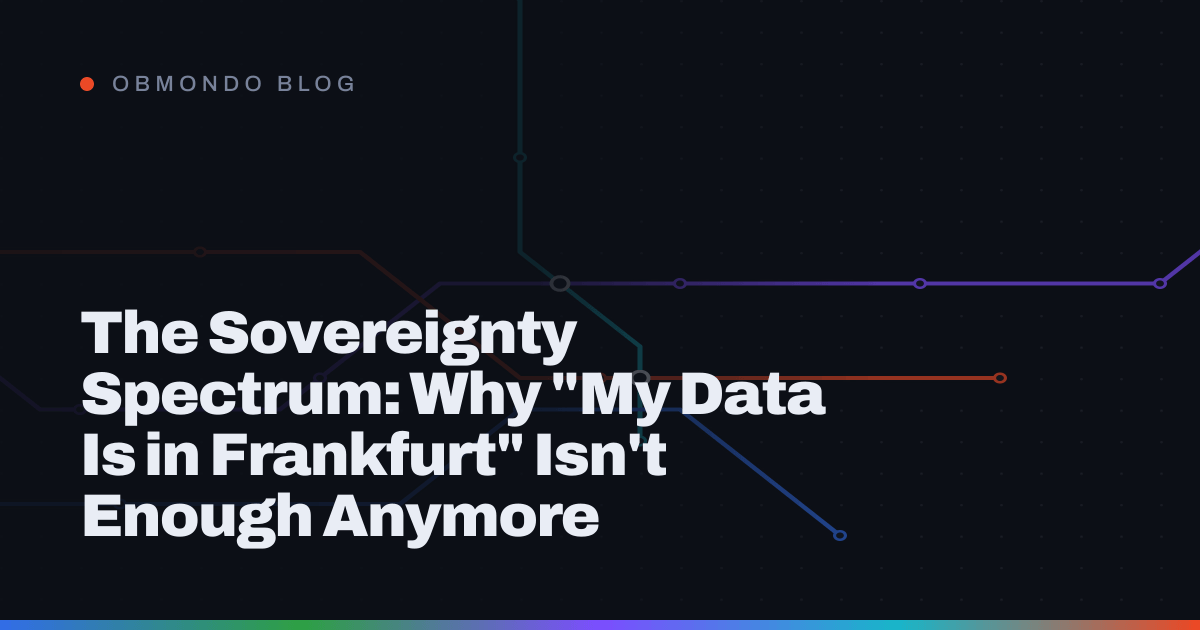 The Sovereignty Spectrum: Why "My Data Is in Frankfurt" Isn't Enough Anymore